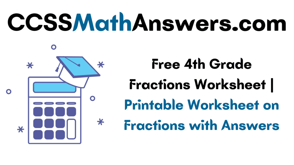 free 4th grade fractions worksheet printable worksheet on fractions with answers ccss math answers