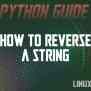 How To Reverse A String In Python, With Code Examples
