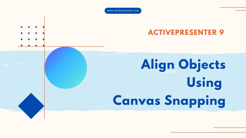 How To Align Objects Using Canvas Snapping In Activepresenter 9 - Professional Desktop Colorful Arts | Free Download