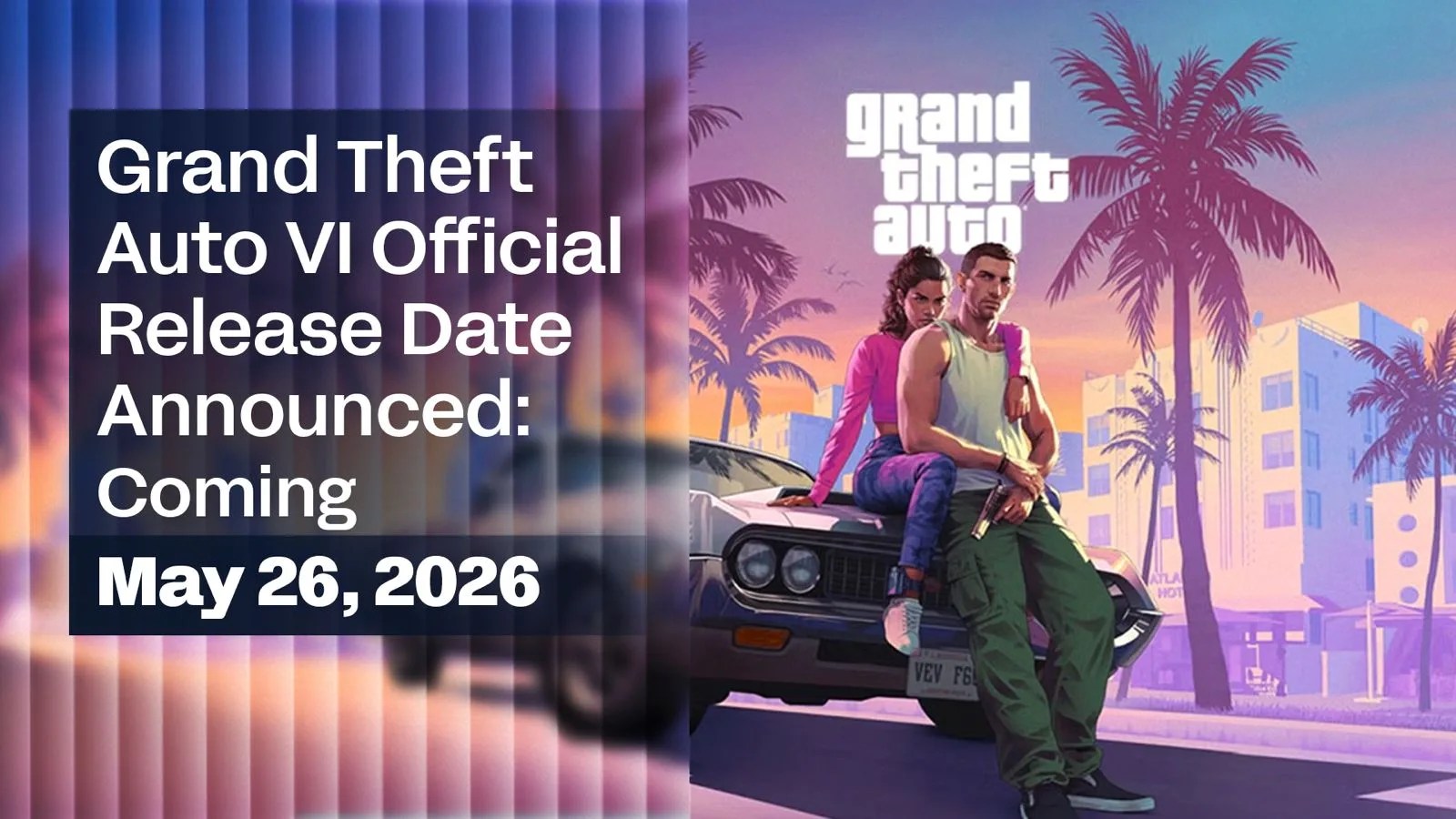 Grand Theft Auto VI Official Release Date Announced Coming May 26 2026 