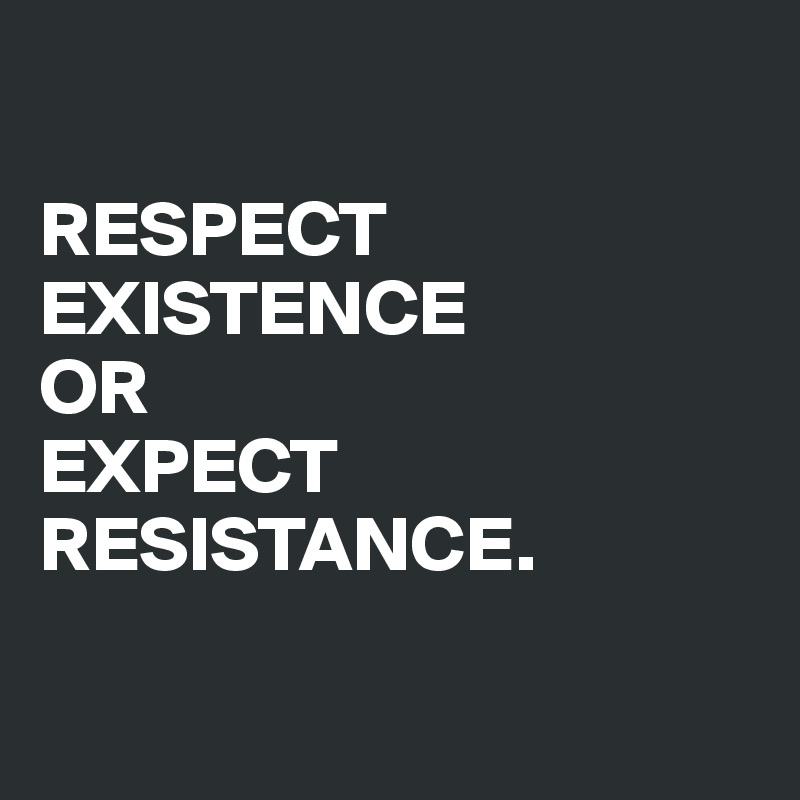 Shared Post Respect Existence Or Expect Resistance - Premium Abstract Illustration Gallery - Retina
