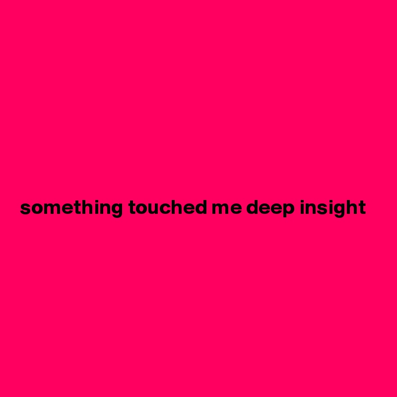Something Touched Me Deep Insight Post By Krimi63 On Boldomatic