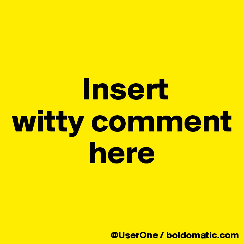 Insert Witty Comment Here R Memes - Premium Ocean Design Gallery - Full HD