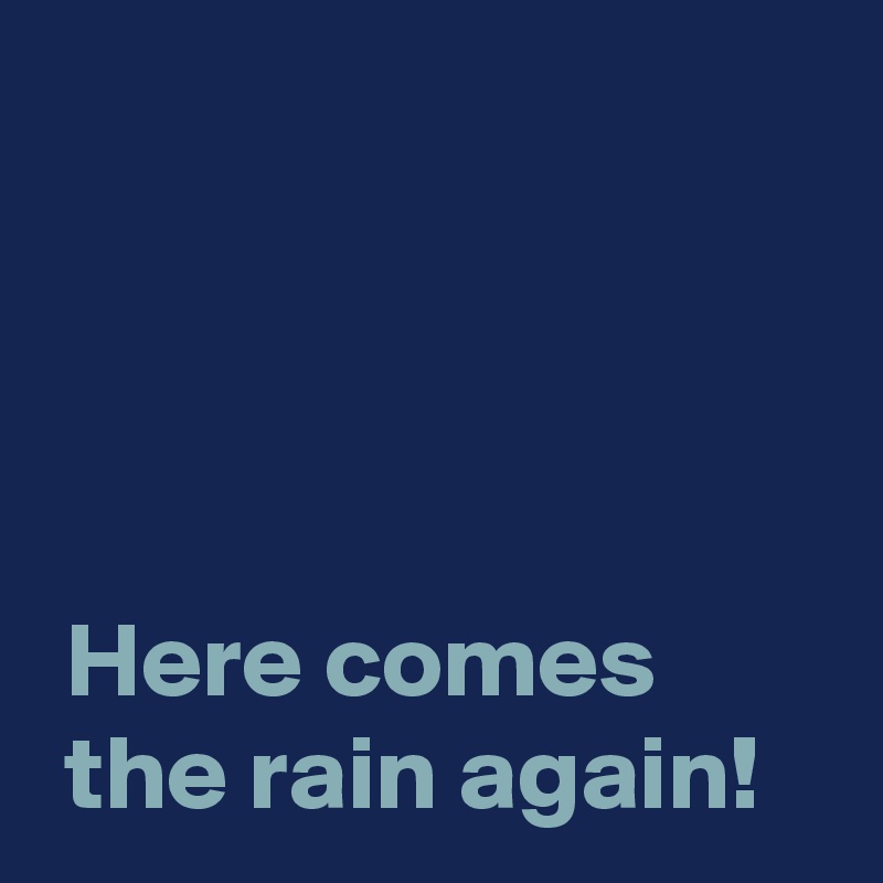 Here Comes The Rain Again Post By Andshecame On Boldomatic