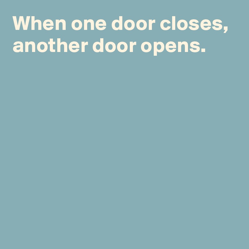 When One Door Closes Another Door Opens Post By Andshecame On