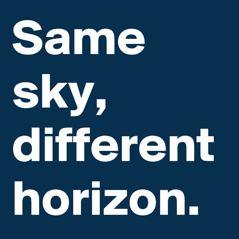 Same Sky Different Horizon Post By Sunshine123 On Boldomatic