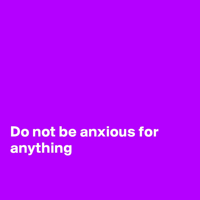 Do Not Be Anxious For Anything Post By Fionacatherine On Boldomatic