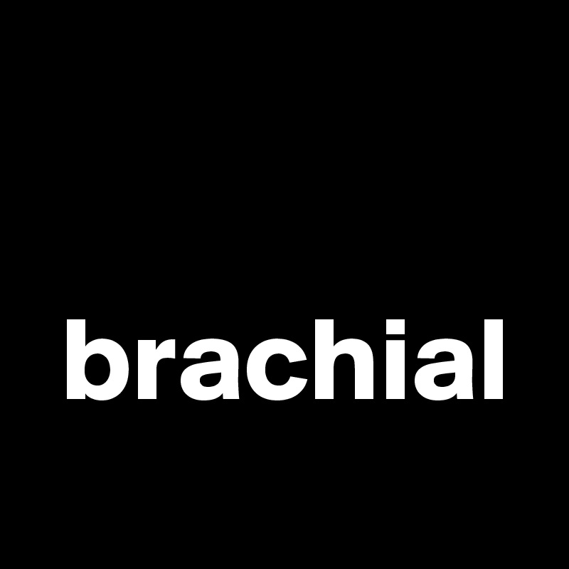 Brachial Post By Eulekauzig On Boldomatic