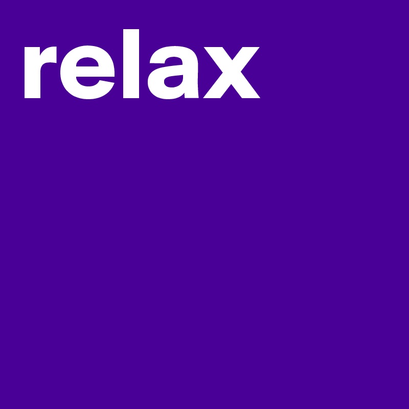 Relax Relax - Gradient Photo Collection - HD Quality
