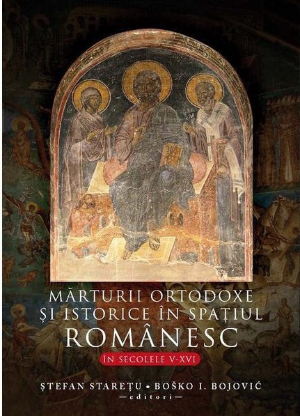 Marturii Ortodoxe Si Istorice In Spatiul Romanesc In Secolele V Xvi Stefan Staretu Bosko I Bojovic