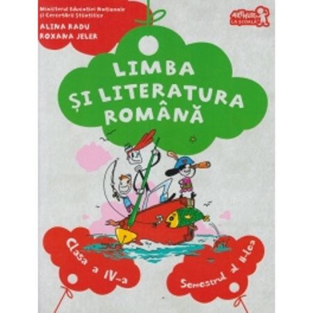 Limba Si Literatura Romana Manual Clasa A Iv A Semestrul Al Ii Lea Alina Radu Roxana Jeler