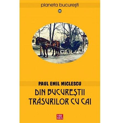 Din Bucurestii Trasurilor Cu Cai Paul Emil Miclescu