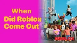 When Did Roblox Come Out Answering Your Questions When Did Roblox Come