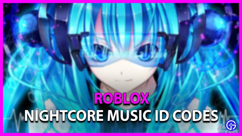 Roblox Nightcore Music ID Codes Gamer Tweak Roblox Nightcore Music ID Codes 1 