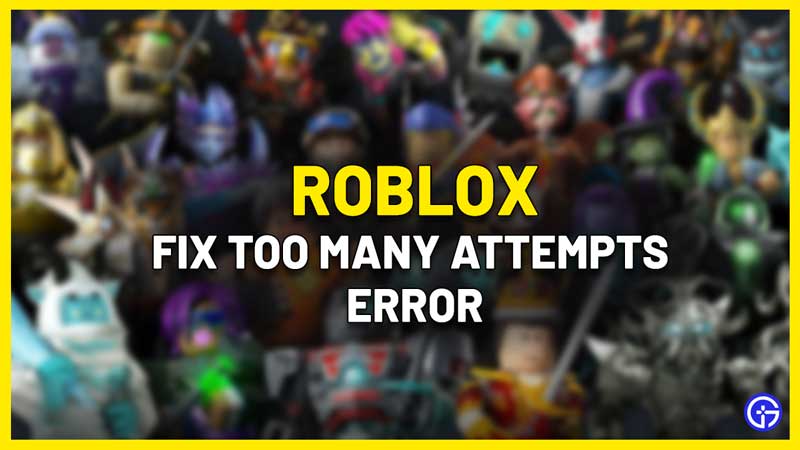 Roblox Too Many Attempts Error Fix Gamer Tweak How To Fix Too Many Attempts Roblox Error 