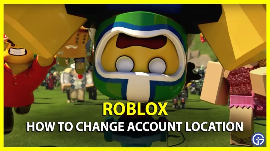 How To Change Location Of Roblox Account Gamer Tweak How Can I Change My Roblox Account Location