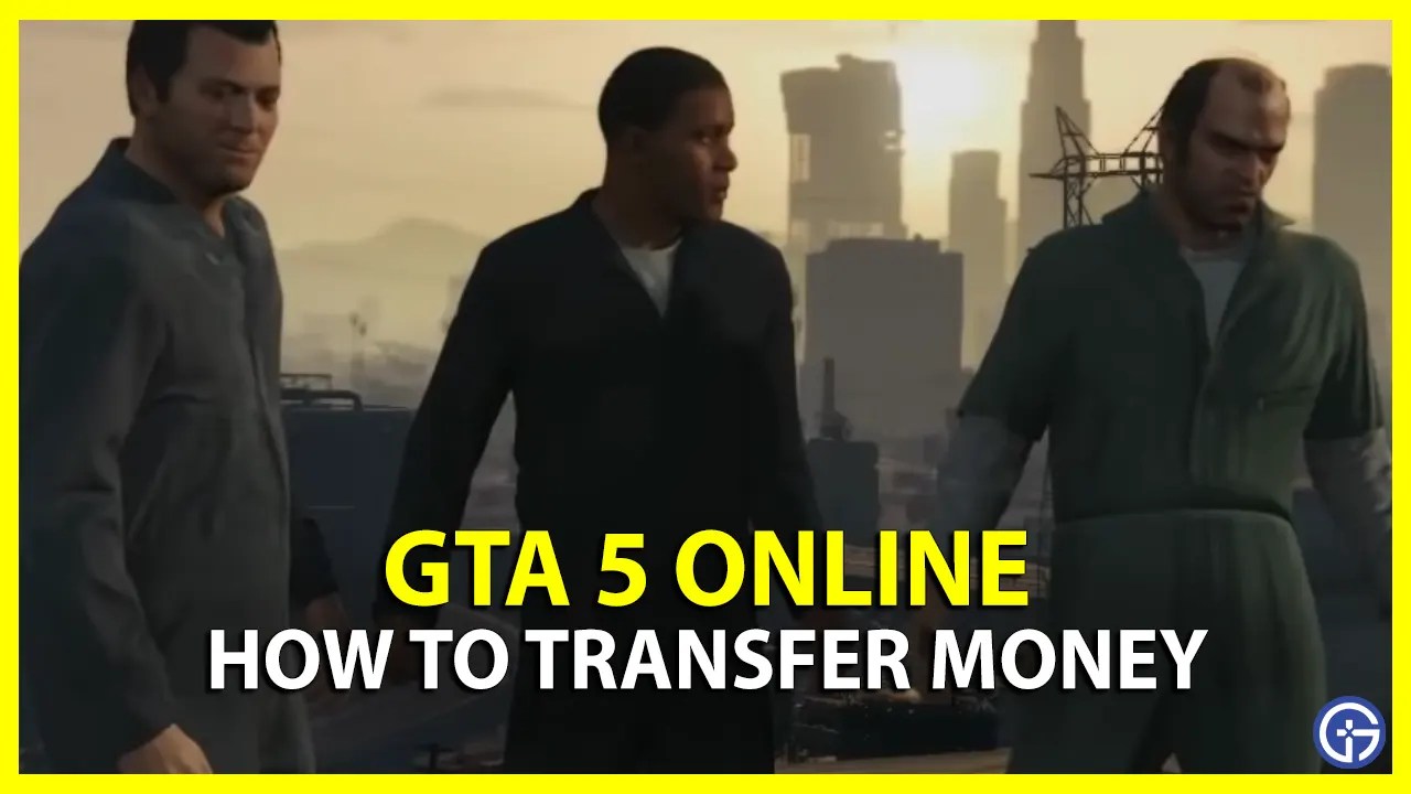 GTA 5 Online Money Transfer Guide How To Share Cash How To Transfer Money In GTA 5 Online.webp