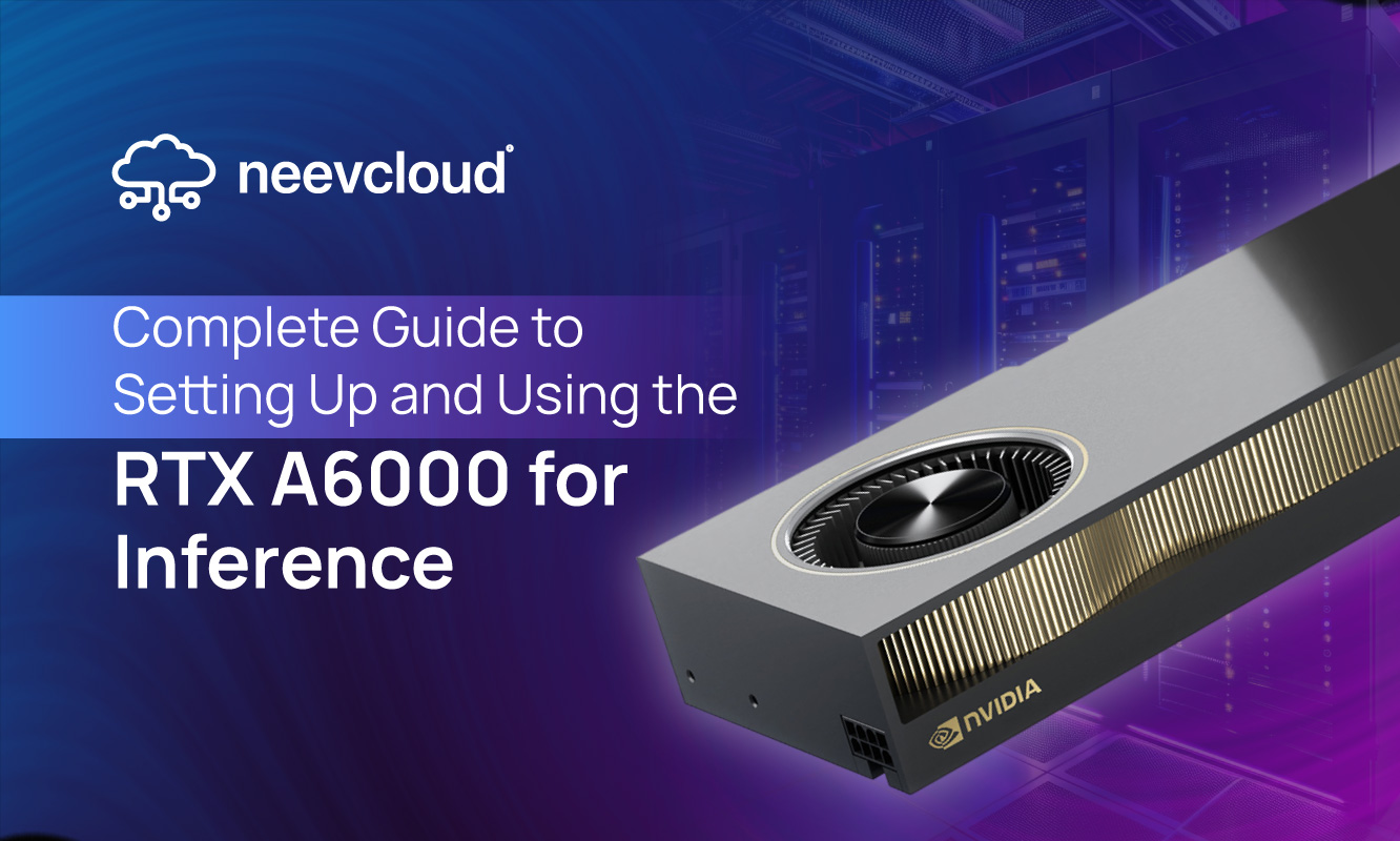 Complete Guide To Setting Up And Using The RTX A6000 For Inference 4f0c8dbf 9d11 47b9 A215 