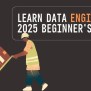 Learn Data Engineering From Scratch In 2025: The Complete Guide - Ira ...
