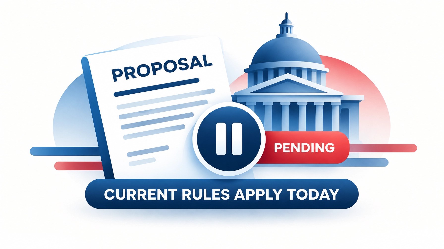 Editorial illustration showing a legislative proposal document, pending status badge, and the words “PROPOSAL” and “CURRENT RULES APPLY TODAY”