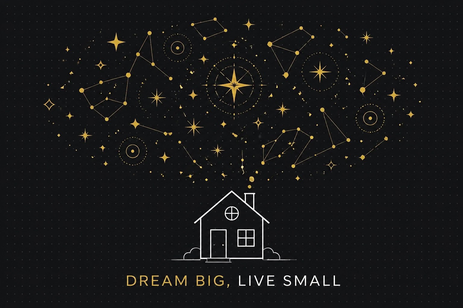 A minimalist house outline under a golden constellation representing big dreams on a dark background