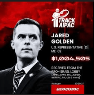 AIPAC Golden 1 A graphic with the heading 'TRACK AIPAC' featuring a black-and-white portrait of Jared Golden, U.S. Representative [D] ME-02. It highlights he received $1,004,505 from the pro-Israel lobby (AIPAC and related groups). The design uses red, black, and white colors with bold fonts and the social media handle @TRACKAIPAC at the bottom.