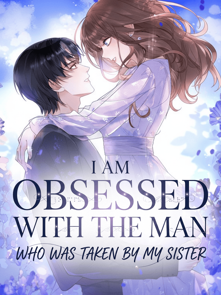I am obsessed with the man who was taken by my sister
