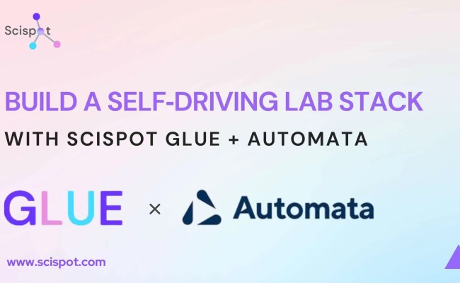 Build A Self‑driving Lab Stack With Scispot GLUE + Automata Lab ...
