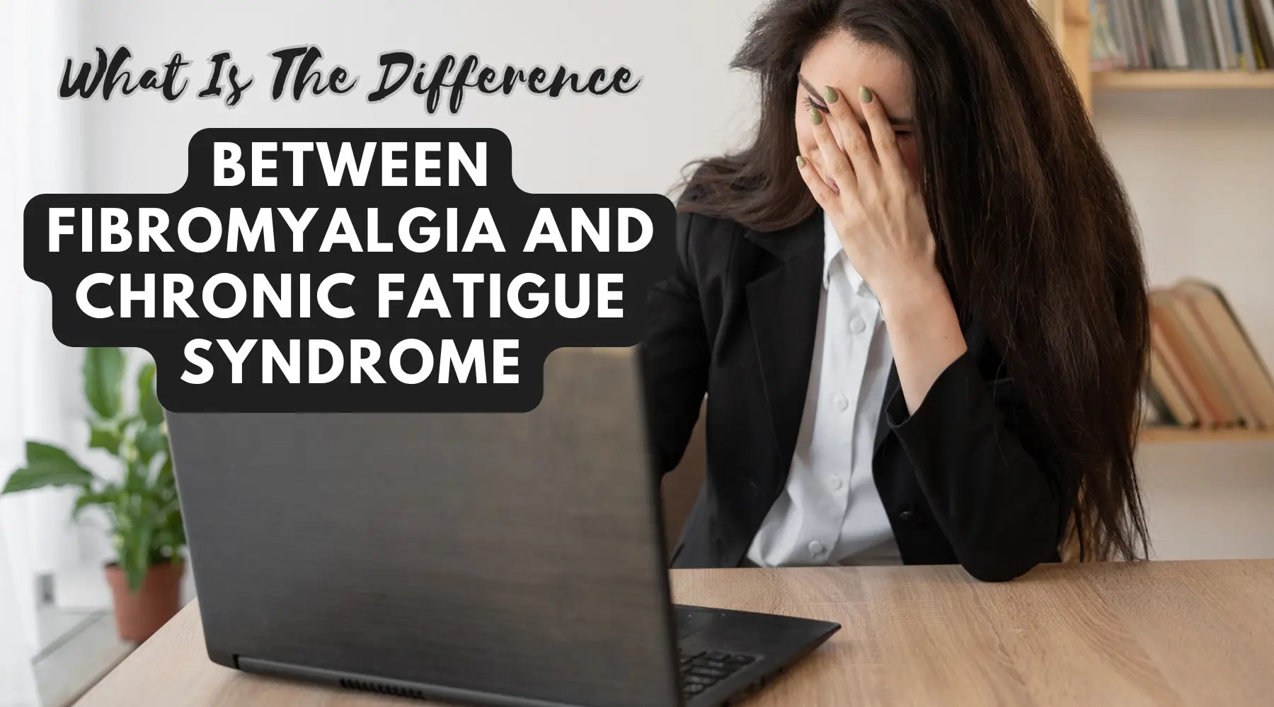 What Is The Difference Between Fibromyalgia And Chronic Fatigue Syndro ...