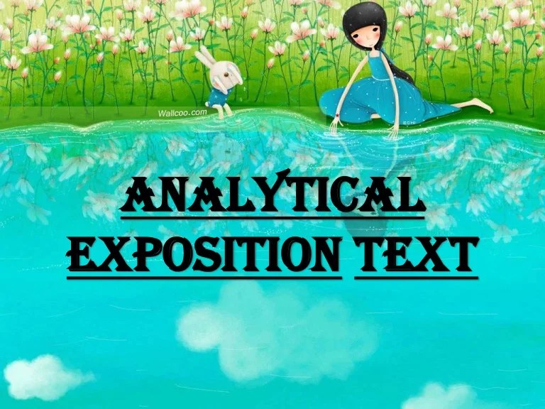 Membaca teks untuk kebutuhan mengetahui informasi sehari hari tentu berbeda denga . Analytical Exposition Text