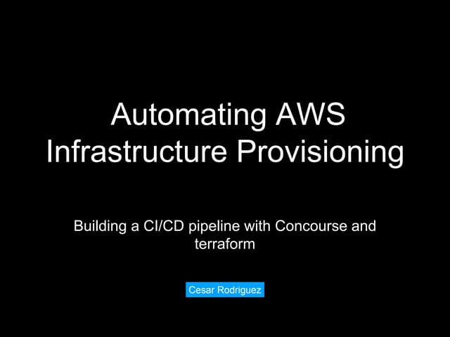 Automating AWS Infrastructure Provisioning Using Concourse And Terraform | PPT