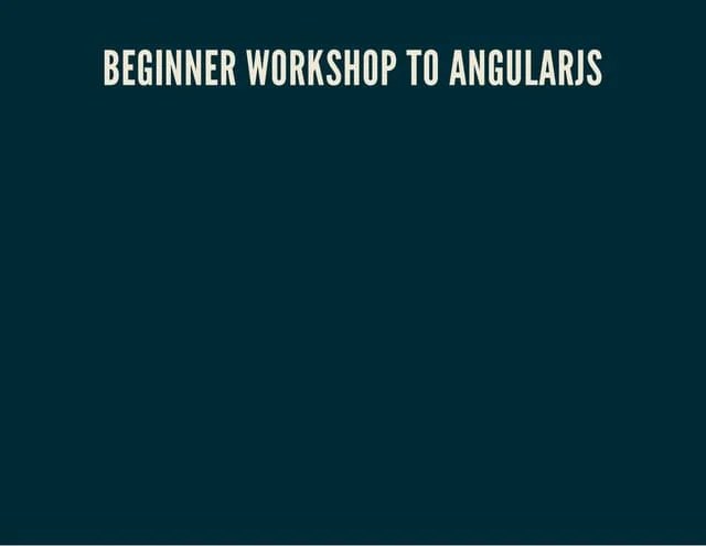 Beginner Workshop To Angularjs Presentation At Google | PPT