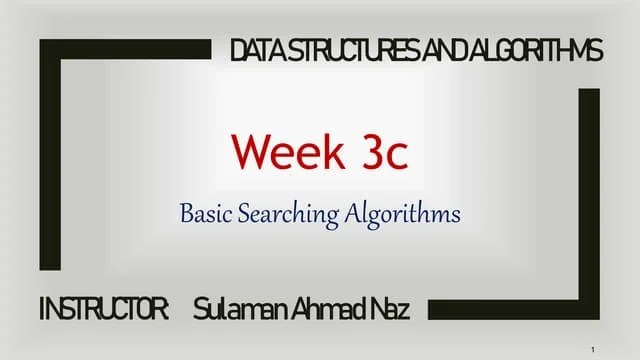 Data Structures Algorithms - Week 3c - Basic Searching Algorithms.pptx