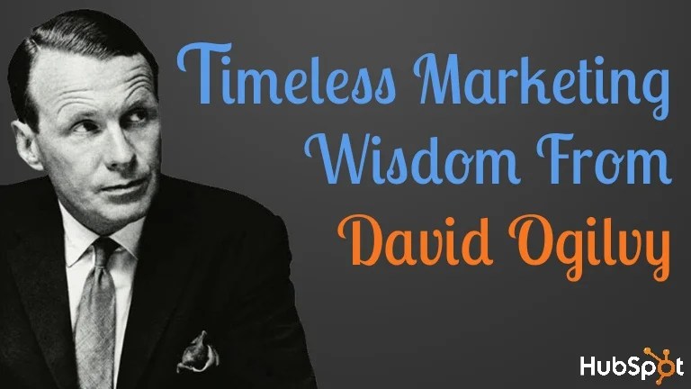 But if each of us hires people who are bigger . Timeless Marketing Wisdom From David Ogilvy