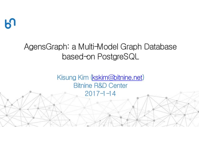 AgensGraph: A Multi-model Graph Database Based On PostgreSql | PPT