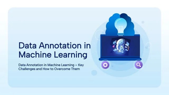 Data Annotation In Machine Learning – Key Challenges And How To Overcome Them | PPT