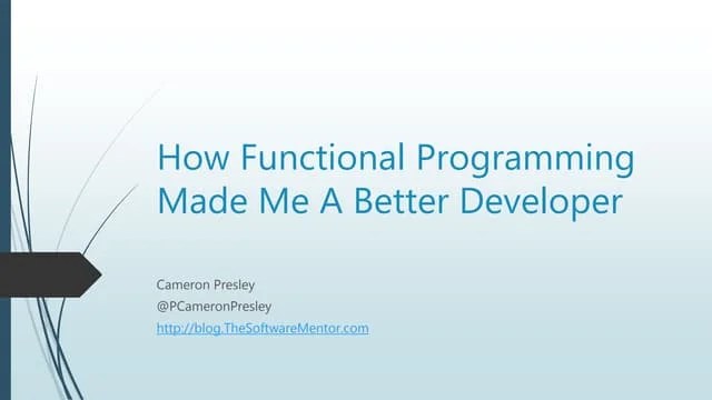 How Functional Programming Made Me A Better Developer | PPTX