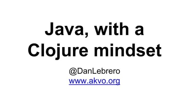 Java With A Clojure Mindset | PPT