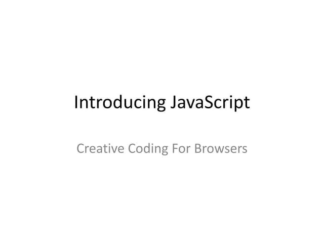 JavaScript: Creative Coding For Browsers | PPTX