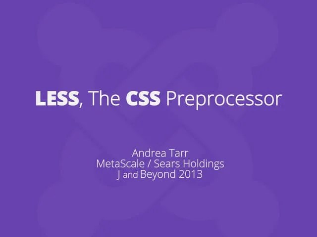 Using LESS, The CSS Preprocessor: J And Beyond 2013 | PPT