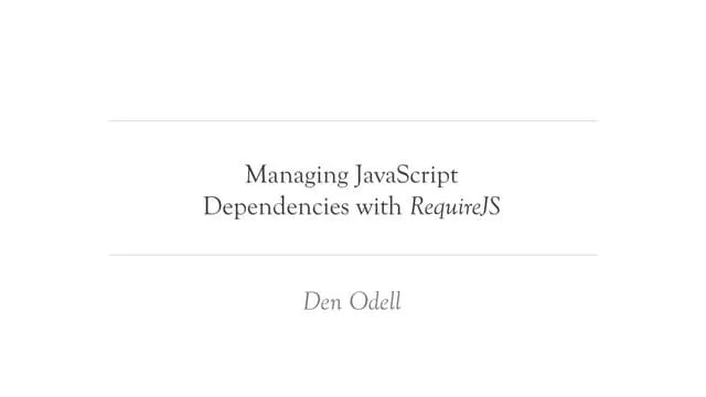 Managing Javascript Dependencies With Requirejs Ppt