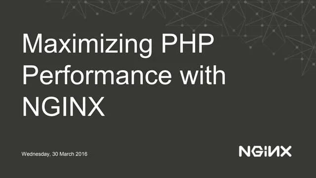 Maximizing PHP Performance With NGINX | PPTX