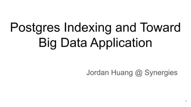 Postgres Indexing And Toward Big Data Application | PPT
