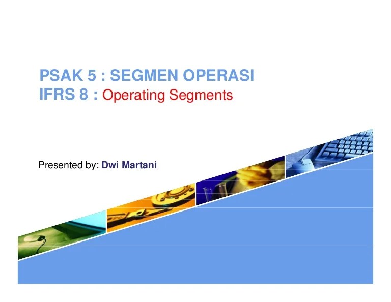 Lecture in deapartment at accounting department faculty of economic university of indonesia. Psak 5 Segmen Operasi