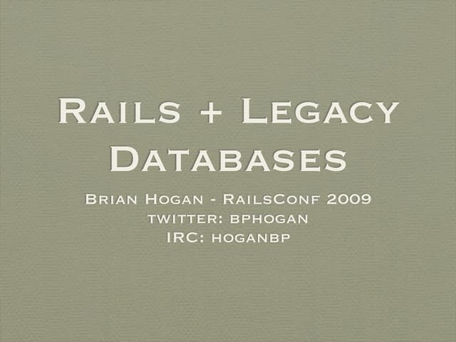 Rails And Legacy Databases - RailsConf 2009 | KEY | Databases | Computer Software And Applications