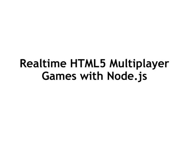 Realtime Html5 Multiplayer_games_with_node_js | PPT