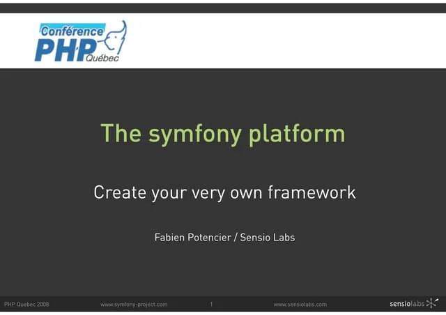 The Symfony Platform: Create Your Very Own Framework (PHP Quebec 2008 ...