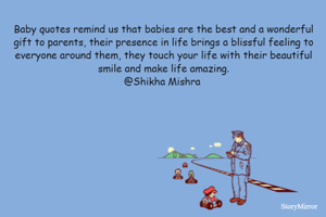 The moment they are born brings the thrill of amazement. Baby Quotes Remind Us Tha Shikha Mishra English Inspirational Quote