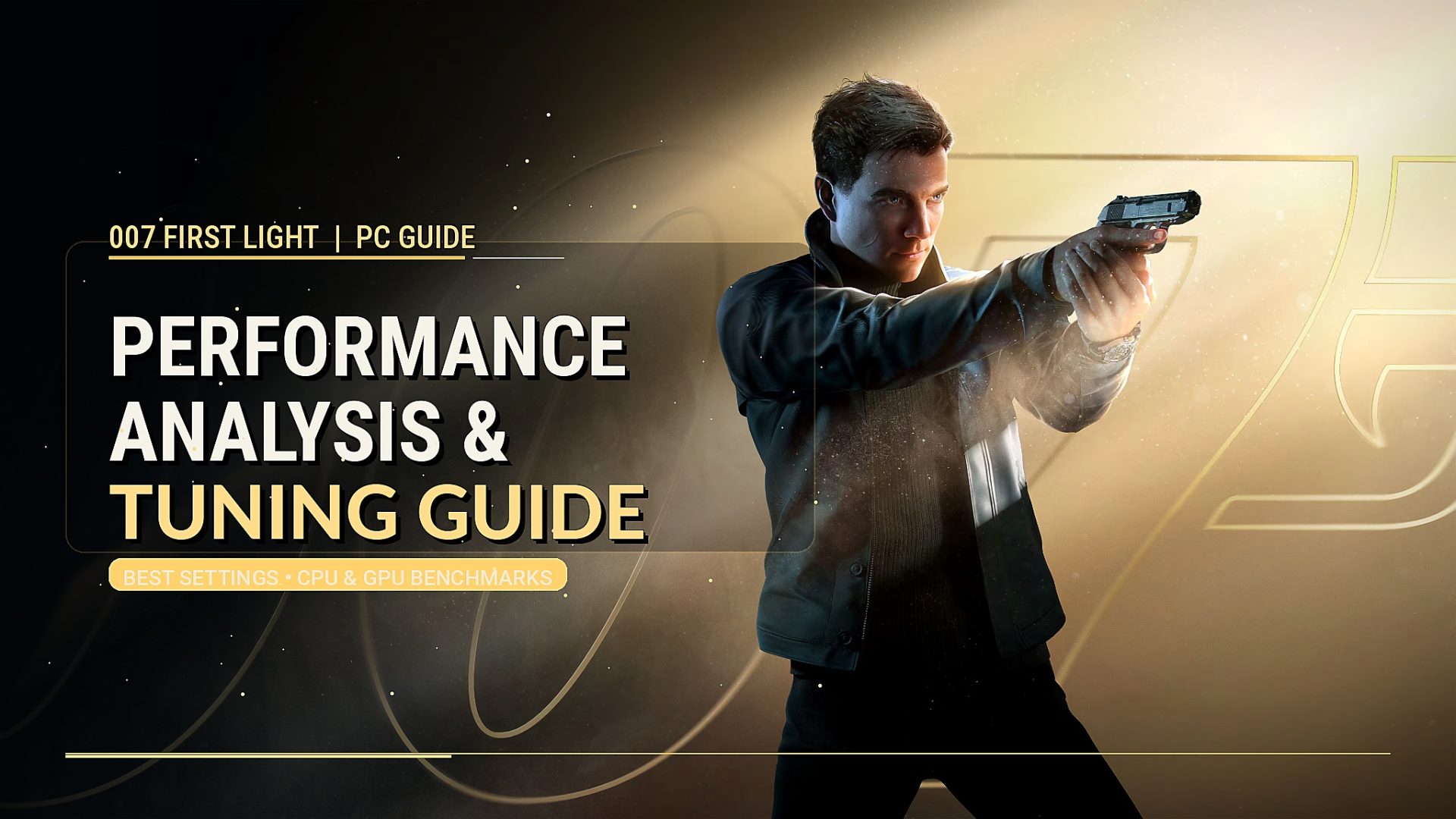 007 First Light PC Performance Analysis & Tuning Guide – How To Get Best Experience On PC (2026)