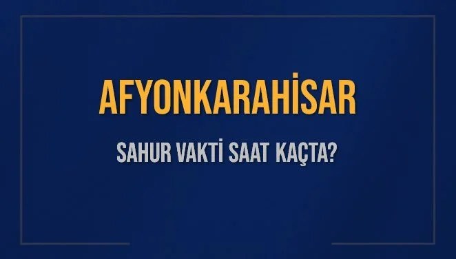 AFYONKARAHİSAR SAHUR VAKTİ SAAT KAÇTA? AFYONKARAHİSAR Sahur Vakitleri Ne Kadar Kaldı? AFYONKARAHİSAR İçin Sahur Saatleri Saat Kaçta Bitiyor? Diyanet 13 Mart 2025 AFYONKARAHİSAR İmsak Vakti Saat Kaçta Okunuyor?